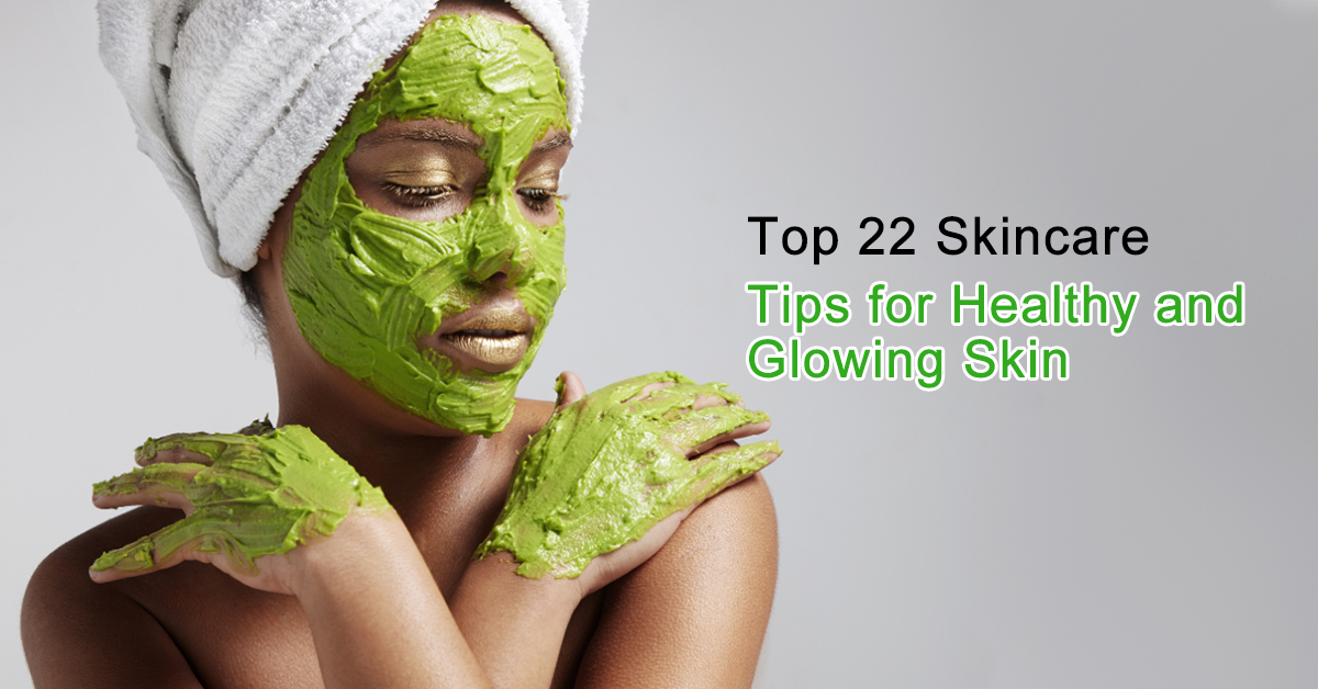 Top 22 SkincareTips for Healthy andGlowing Skin