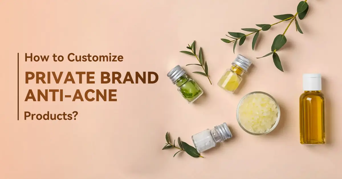 how to customize private brand anti acne product