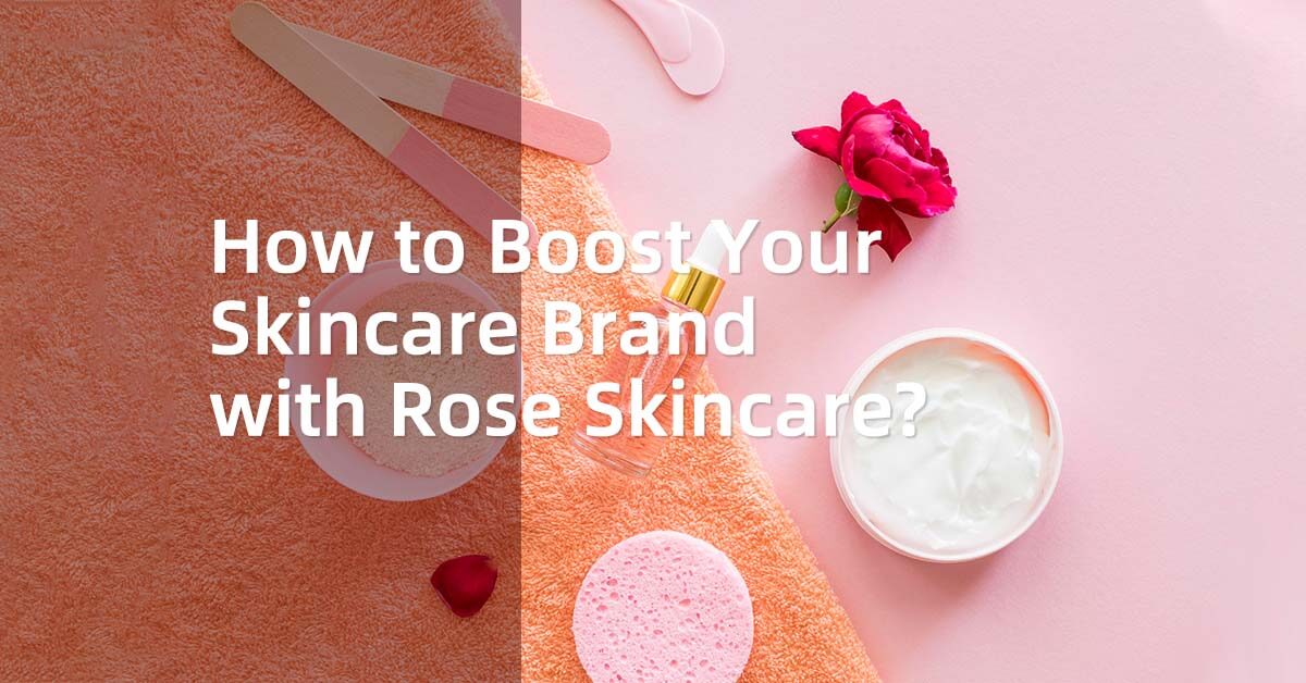 how to boost your skincare brand with rose skincare