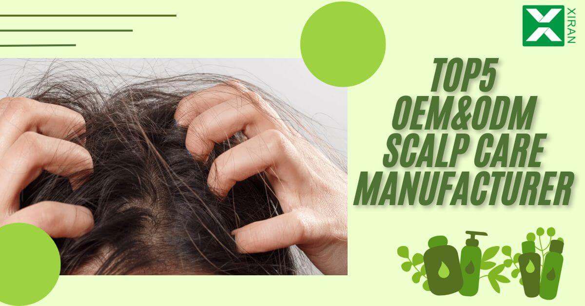top5 oem&odm scalp care manufacturer