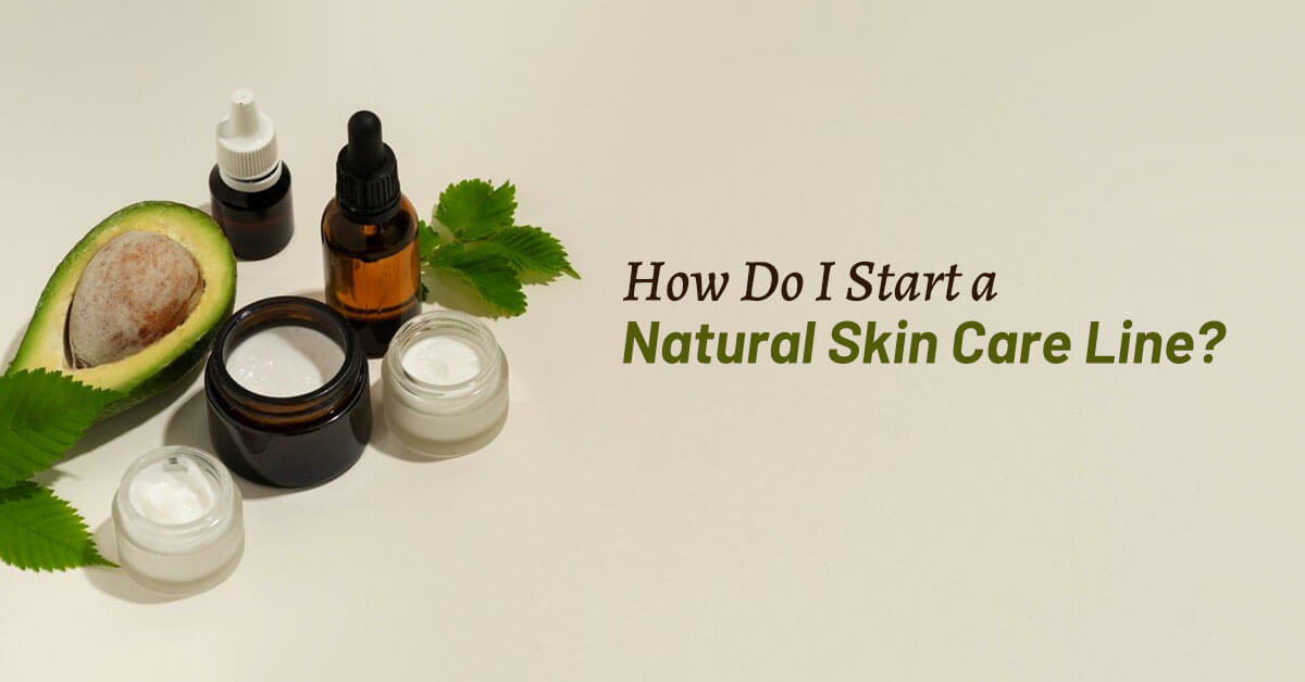 how do i start a natural skin care line
