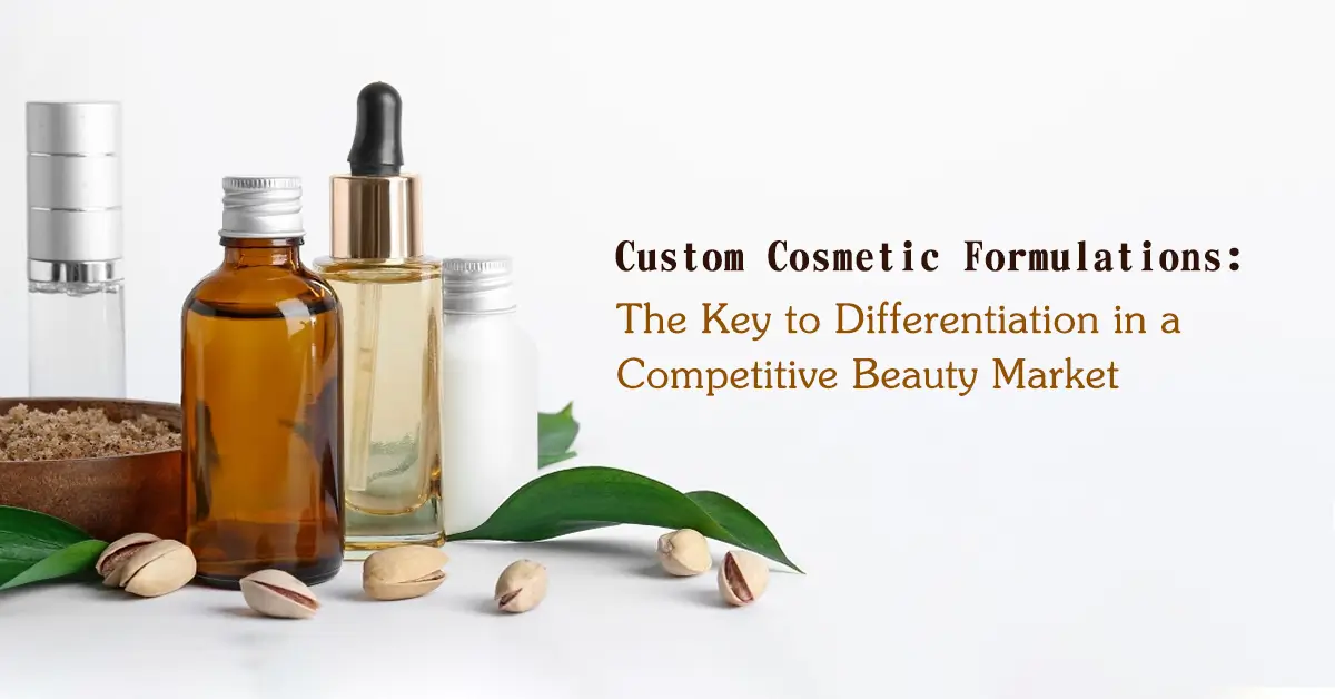 custom cosmetic formulations the key to differentiation in a competitive beauty market