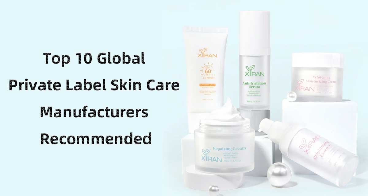 top 10 global private label skin care manufacturers recommended