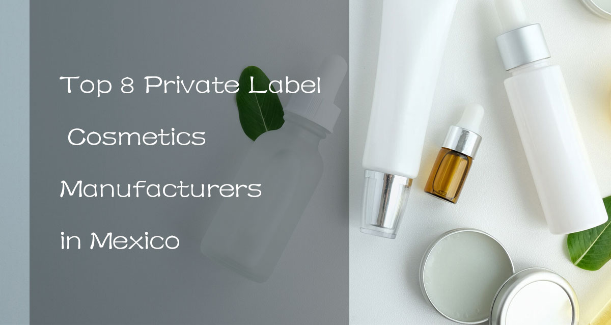 Top 8 Private Label Cosmetics Manufacturers in Mexico