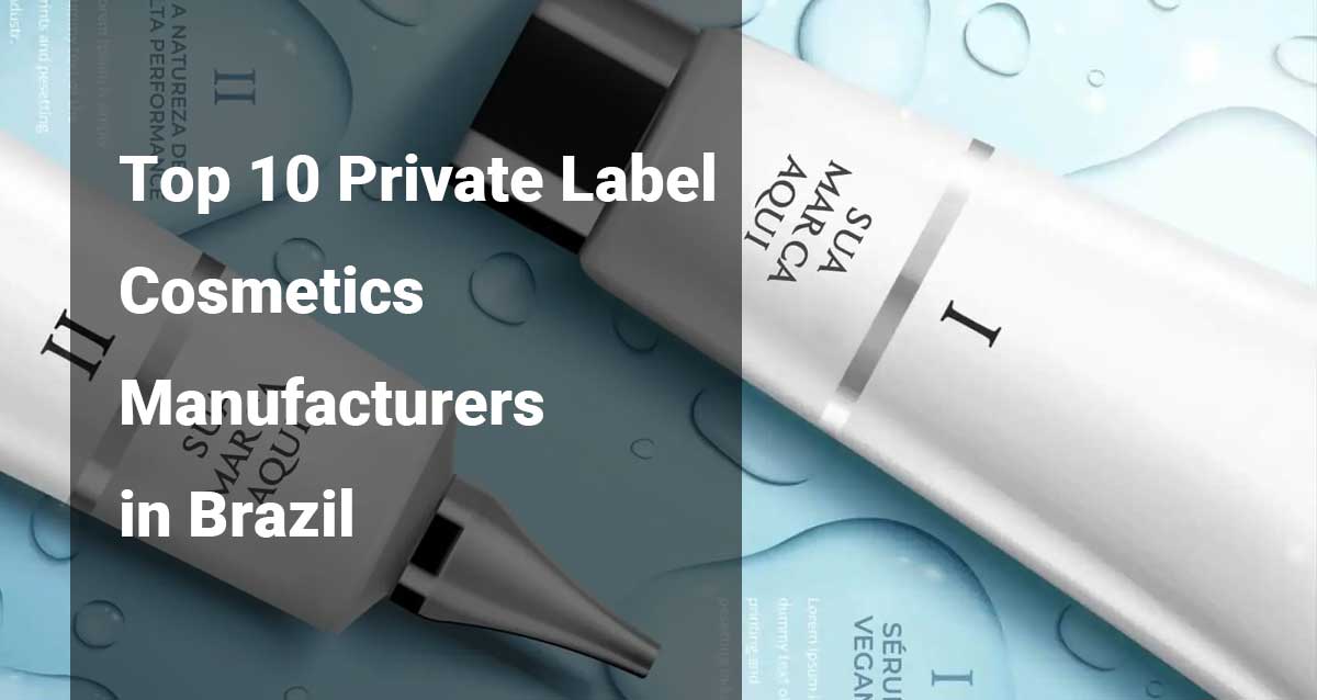 top 10 private label cosmetics manufacturers in brazil