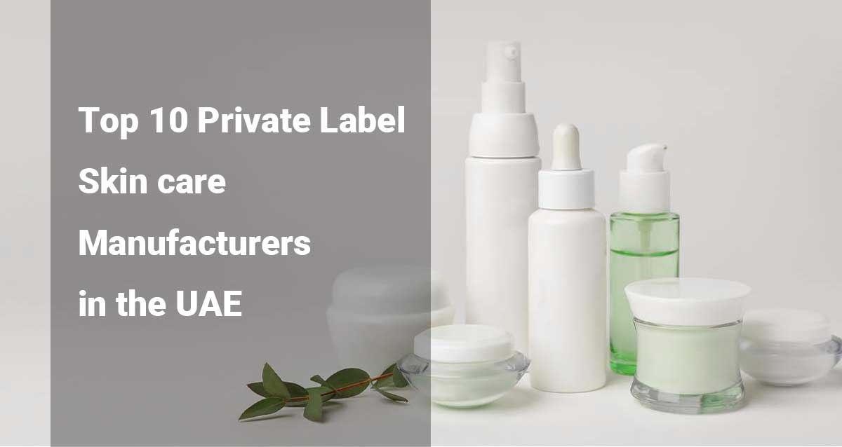 top 10 private label skin care manufacturers in the uae