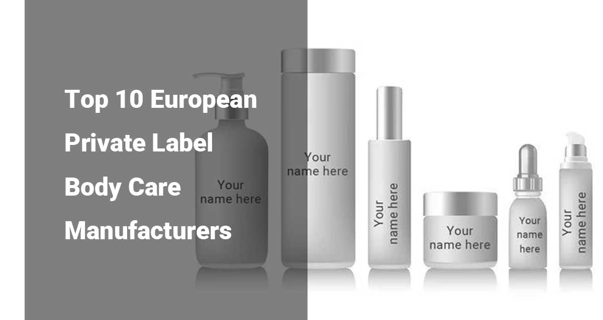 Top 10 European Private Label Body Care Manufacturers