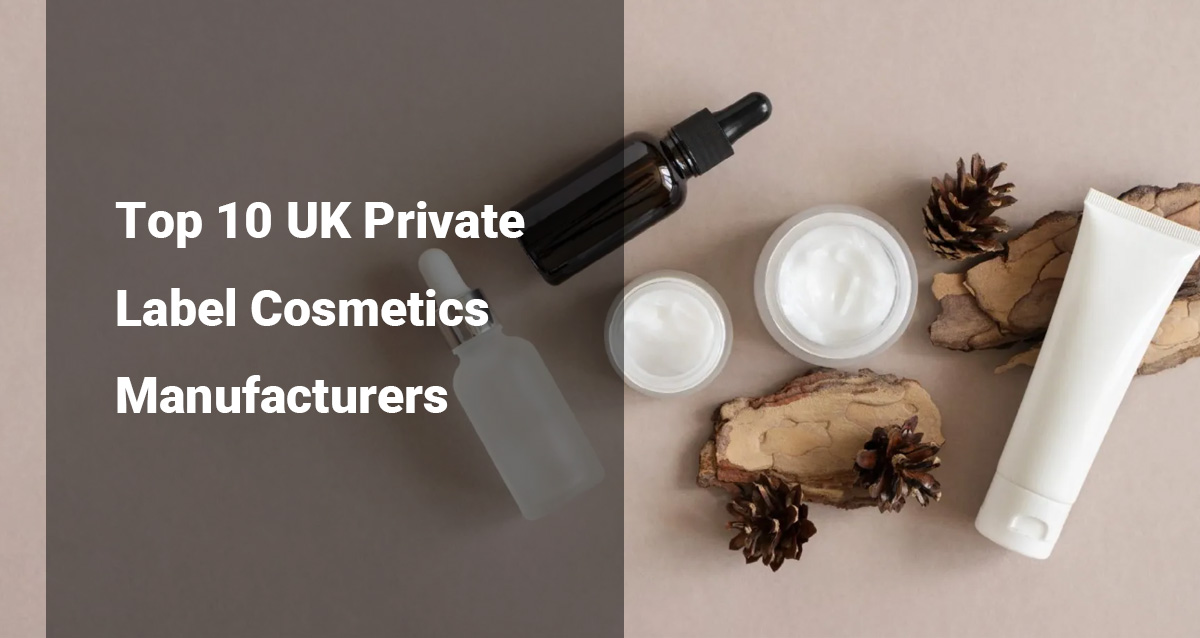 Top 10 UK Private Label Cosmetics Manufacturers