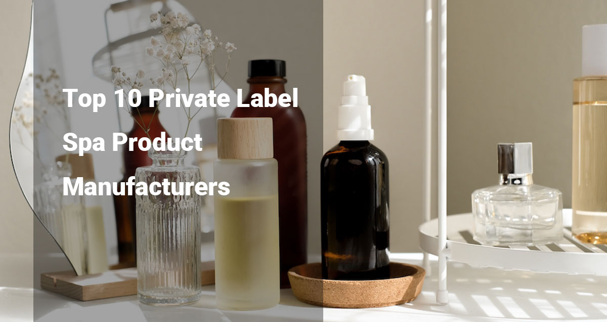 top 10 private label spa product manufacturers