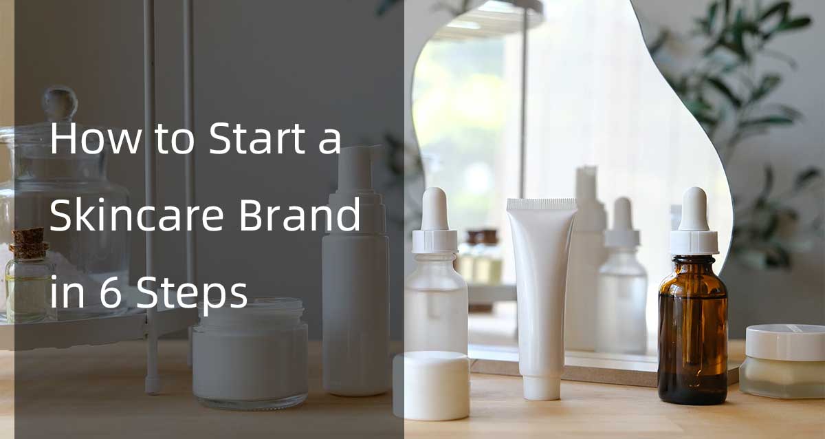 how to start a skincare brand in 6 steps