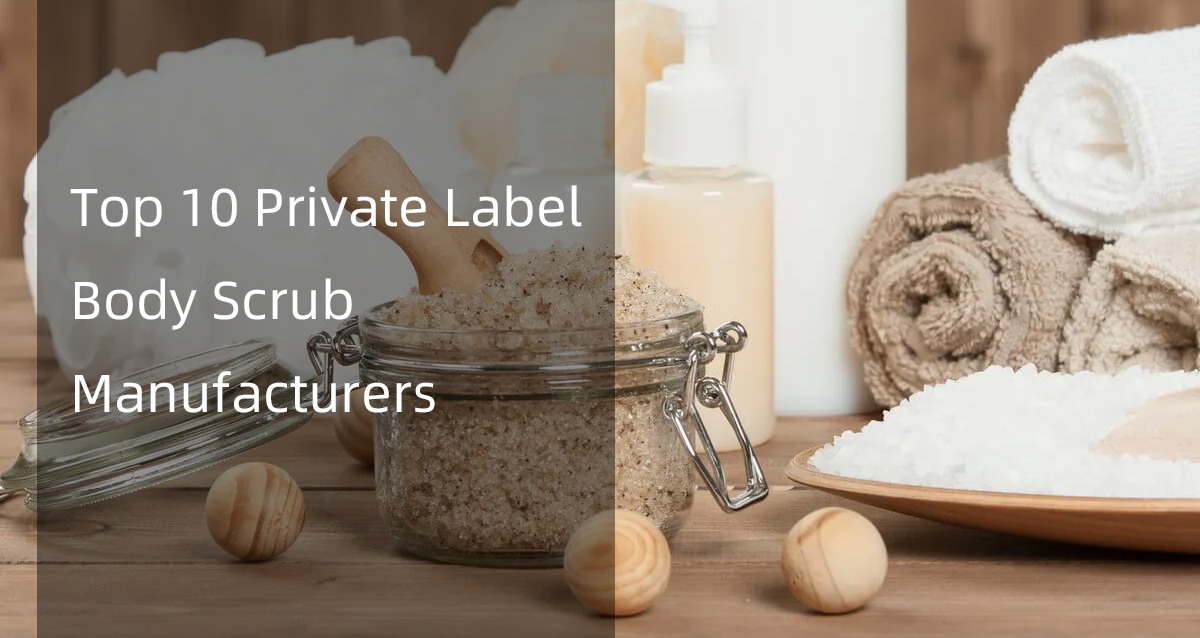 top 10 private label body scrub manufacturers