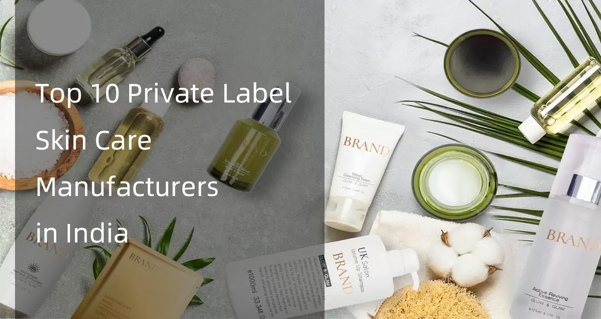 Top 10 Private Label Skin Care Manufacturers in India