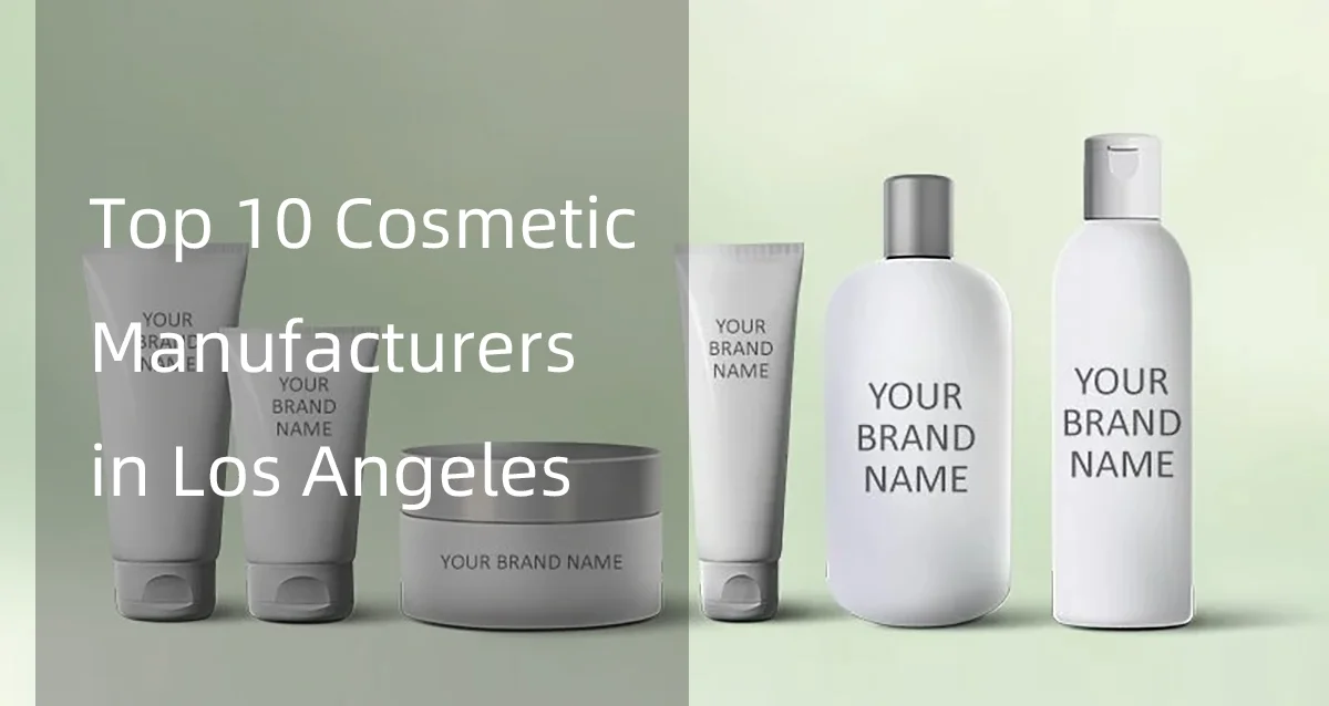 Assorted cosmetic packaging with text 'Top 10 Cosmetic Manufacturers in Los Angeles' overlayed on a green background.
