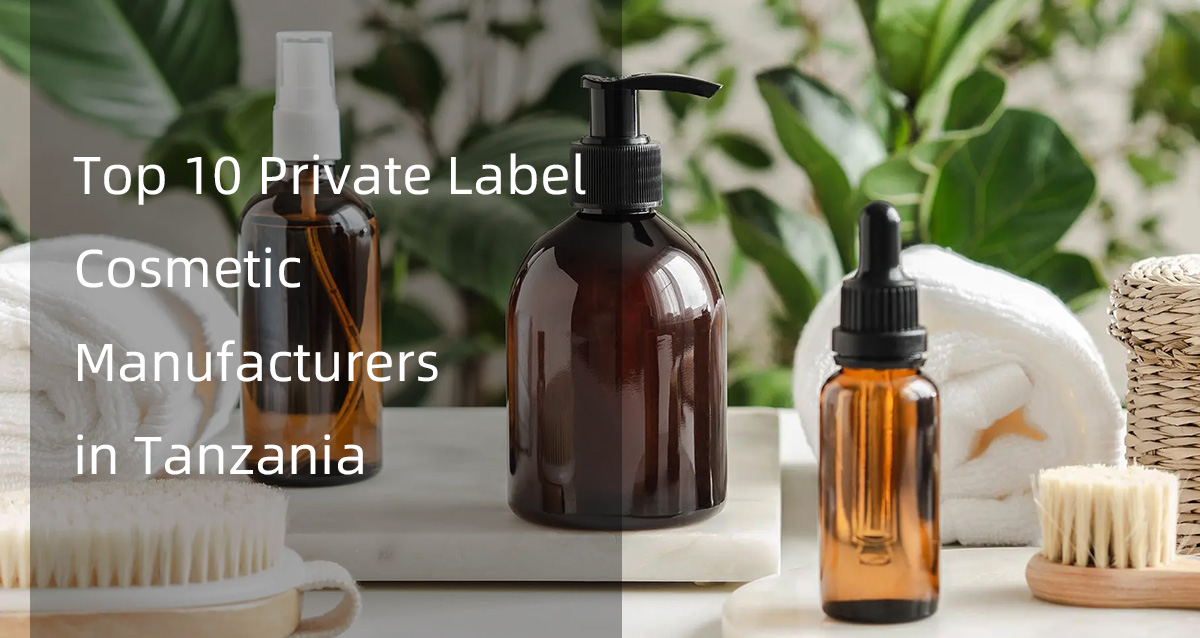 top 10 private label cosmetic manufacturers in tanzania
