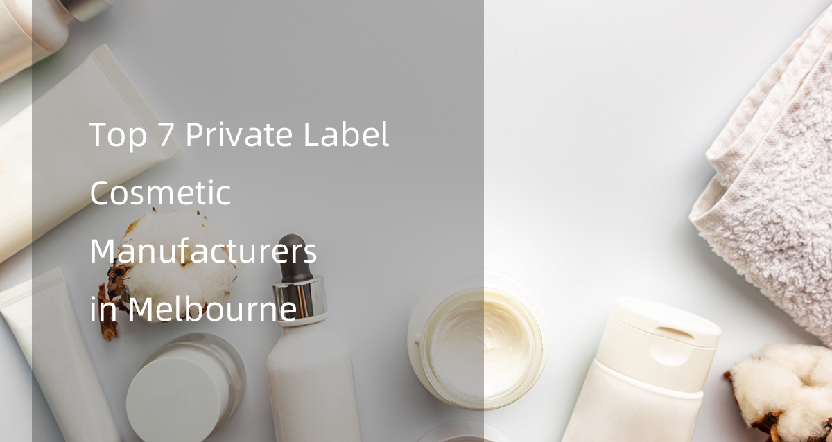 top 7 private label cosmetic manufacturers in melbourne 