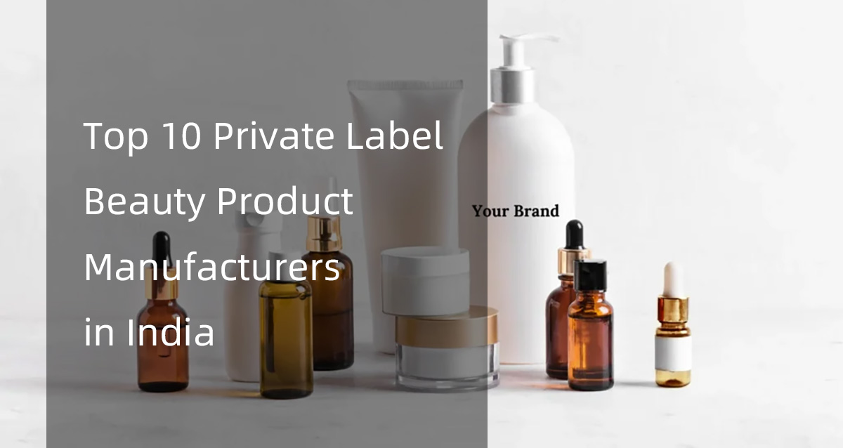 top 10 private label beauty product manufacturers in india
