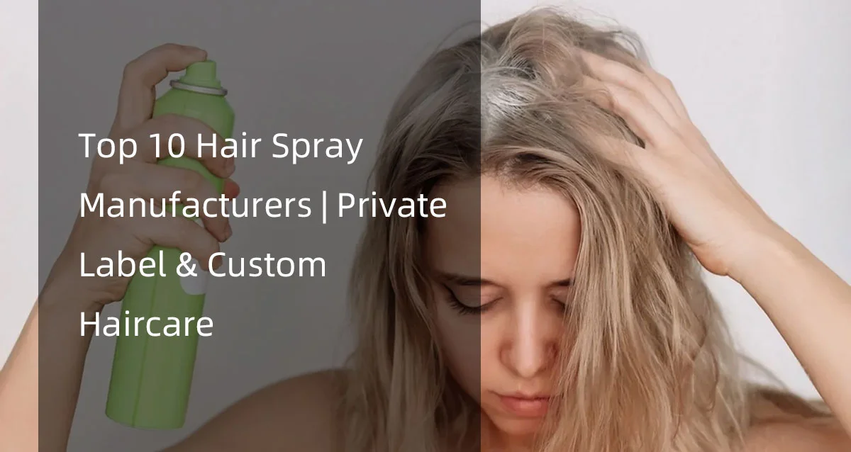 Top 10 Hair Spray Manufacturers | Private Label & Custom Haircare